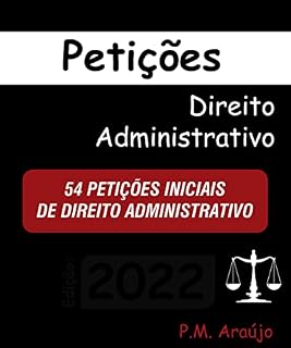 Livro Petições Iniciais Direito Administrativo: Mais de 260 Petições Iniciais de Direito Administrativo (Modelos de Petições OAB - Escritório - Advogado Livro 1)