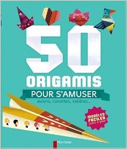 Amazon Fr 50 Origamis Pour S Amuser Avions Cocottes Salieres De Olivia Cosneau Raphael Hadid 4 Juin 2014 Livres