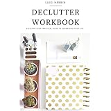 Declutter Workbook: A Step by Step Practical Guide to Organising Your Life
