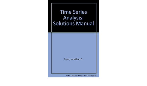 Time Series Analysis Solutions Manual Jonathan D Cryer 9780871509673 Books