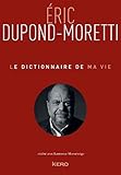 Le Dictionnaire de ma vie - Eric Dupond-Moretti (Biographie/Autobiographie) (French Edition) by