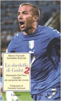 Lo sberleffo di Godot 2. Alessandro del Piero: l'orgoglio del campione del mondo