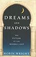Dreams and Shadows: The Future of the Middle East