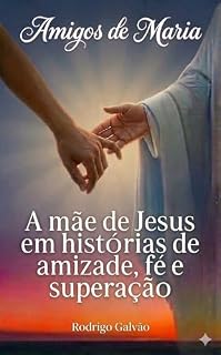 Livro Amigos de Maria: A mãe de Jesus em histórias de amizade, fé e superação