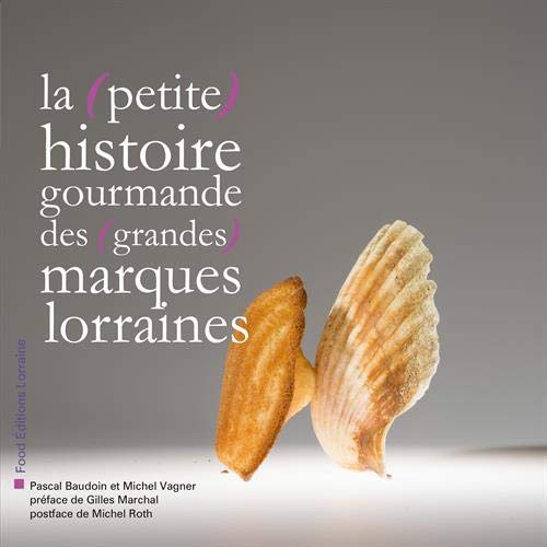 La petite histoire gourmande des grandes marques lorraines by (Paperback)