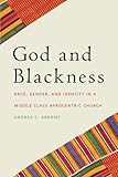 God and Blackness: Race, Gender, and Identity in a Middle Class Afrocentric Church