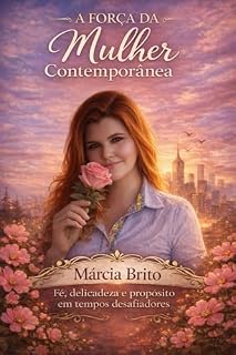 Livro A força da mulher contemporânia: Fé, delicadeza e propósito em tempos desfiadores