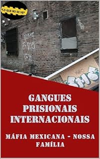 Livro GANGUES PRISIONAIS INTERNACIONAIS - MÁFIA MEXICANA CONTRA NOSSA FAMÍLIA