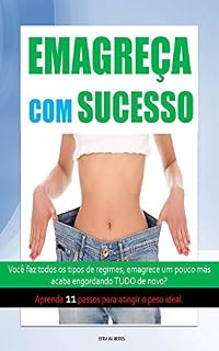 Livro EMAGREÇA COM SUCESSO : Você faz todos os tipos de regimes, emagrece um pouco más acaba engordando TUDO de novo? Aprenda 11 passos para atingir o peso ideal.