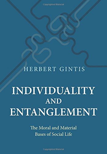 Individuality and Entanglement: The Moral and Material Bases of Social Life Individuality and Entanglement: The Moral and Material Bases of Social Life
