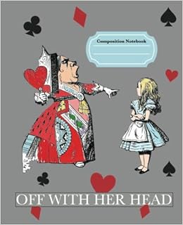Composition Notebook Alice In Wonderland Queen Of Hearts Off With Her Head School Blank Book Wide Rule Journals Little Roper Amazon Com Books