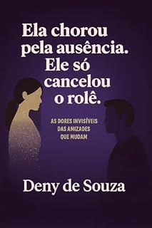 Livro Ela chorou pela ausência. Ele só cancelou o rolê.: As dores invisíveis das amizades que mudam