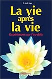 La vie après la vie : Expériences sur l'au-delà by 