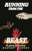 RUNNING FROM THE BEAST: The Journey of All Journeys by 