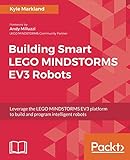 Building Smart LEGO MINDSTORMS EV3 Robots: Leverage the LEGO MINDSTORMS EV3 platform to build and pr Building Smart LEGO MINDSTORMS EV3 Robots: Leverage the LEGO MINDSTORMS EV3 platform to build and pr