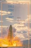 Single Stage to Orbit : Politics, Space Technology, and the Quest for Reusable Rocketry, Butrica, Andrew J., 080187338X