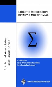 Logistic Regression: Binary & Multinomial: 2016 Edition (Statistical Associates "Blue Book" Series) by [Garson, G. David]