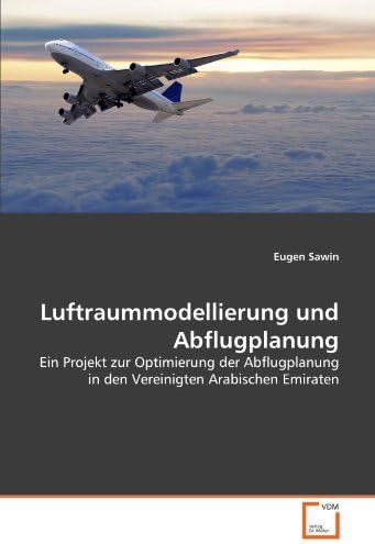 Luftraummodellierung und Abflugplanung: Ein Projekt zur Optimierung der Abflugplanung in den Vereinigten Arabischen Emiraten (German Edition)