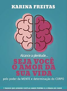 Livro Seja você o Amor da Sua Vida: 7 passos para alcançar a plenitude pelo poder da mente e determinação do corpo