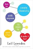How to Create Chemistry with Anyone: 75 Ways to Spark It Fast--and Make It Last