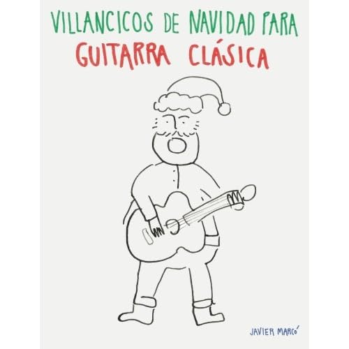 Villancicos de Navidad para Guitarra Clásica: Canciones en Partitura & Tablatura Villancicos de Navidad para Guitarra Clásica: Canciones en Partitura & Tablatura