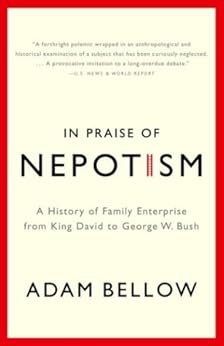 In Praise of Nepotism by [Bellow, Adam]