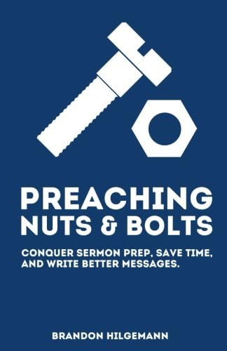 Preaching Nuts & Bolts: Conquer Sermon Prep, Save Time, and Write Better Messages