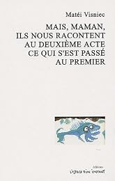 Mais, maman, ils nous racontent au deuxième acte ce qui s'est passé au premier