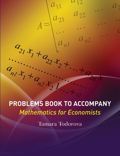 Problems Book to accompany Mathematics for Economists, by Tamara Todorova