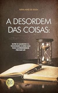Livro A DESORDEM DAS COISAS: Entre o caminho e a velocidade, o livro que todo empreendedor precisa ler