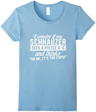 Womens Funny Schnauzer Sees Police Dog and Thinks Cops Tshirt Medium Baby Blue
