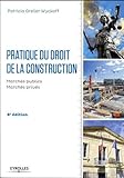 Pratique du droit de la construction: Marchés publics et privés. (Blanche BTP) (French Edition) by
