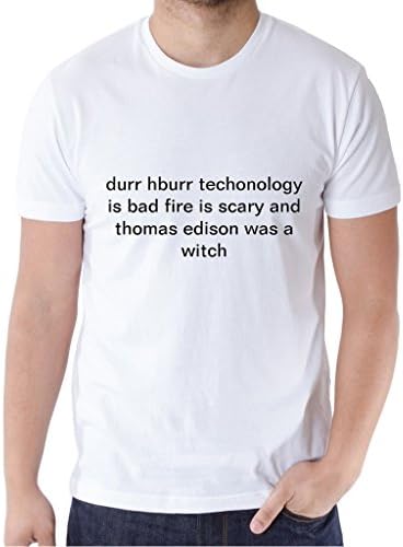 GoldenVenus Men's Durr Hburr Techonology Is Bad Fire Is Scary And Th T-Shirt Medium White