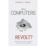 Will Computers Revolt?: Preparing for the Future of Artificial Intelligence
