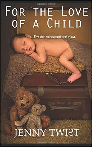 For The Love Of A Child Five Short Stories About Mother Love Amazon De Twist Jenny Fremdsprachige Bucher
