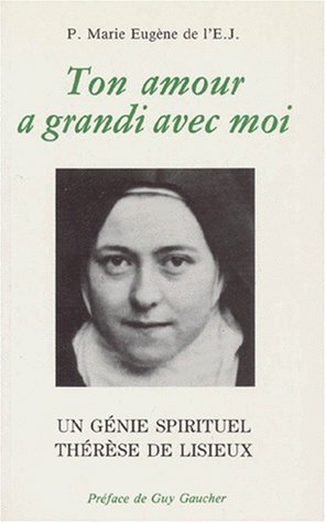 Ton amour a grandi avec moi un génie spirituel therese de lisieux (EDITIONS DU CARMEL) (French Edition) by Marie Eugène de l'Ej