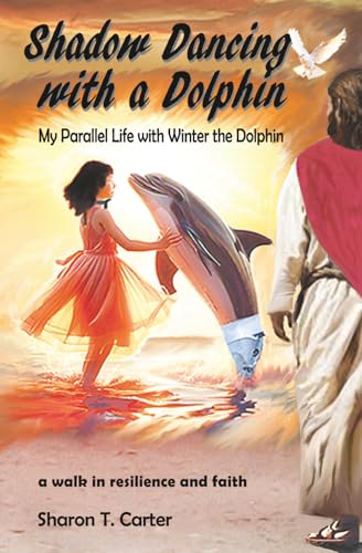 Shadow Dancing with a Dolphin: My Parallel Life with Winter the Dolphin