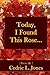 Today, I Found This Rose...: Poems by 