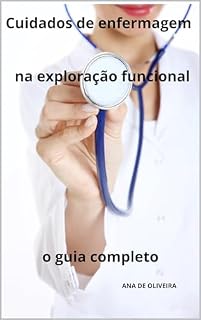 Livro Cuidados de enfermagem na exploração funcional o guia completo (Todos os cuidados de enfermagem com Ana de Oliveira Livro 37)