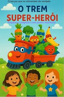 Livro O TREM SUPER-HERÓI: Crianças que se alimentam de verdade - "PremioLiteraturaJovem2025"