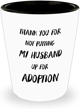 Mother In Law Shot Glass - Thank you for not putting my husband up for adoption - Gift For Mother In Law - 1.5 oz