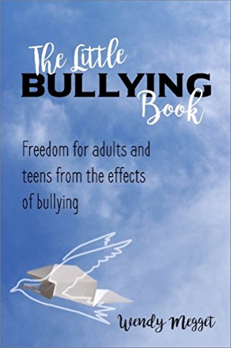 The Little Bullying Book: Freedom for adults and teens from the effects of bullying by [Megget, Wendy]
