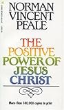 The Positive Power of Jesus Christ by Peale, Norman Vincent (1986) Paperback