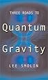 Three Roads To Quantum Gravity (Science Masters Series)