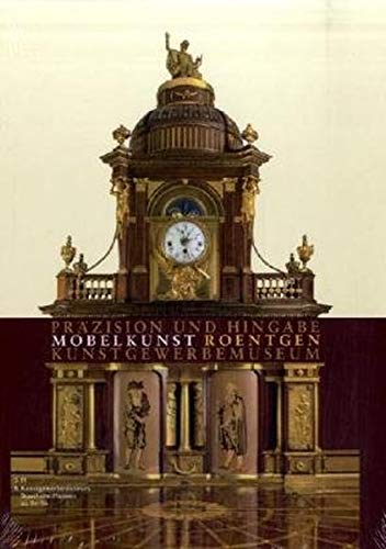 Prazision Und Hingabe Mobelkunst Von Abraham Und David Roentgen Bestandskataloge Und Kataloge Des Kunstgewerbemuseums Berlin Amazon De Stiegel Achim Gores Burkhardt Bucher