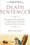 Death Sentences: How Cliches, Weasel Words and Management-Speak Are Strangling Public Language cover