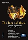 The Topos of Music: Geometric Logic of Concepts, Theory, and Performance cover