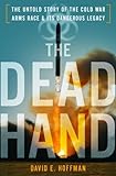 The Dead Hand: The Untold Story of the Cold War Arms Race and its Dangerous Legacy cover