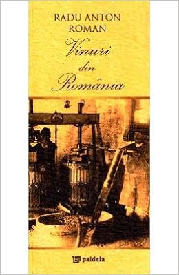 Vinuri Din Romania Romanian Edition Radu Anton Roman 9789735966751 Amazon Com Books