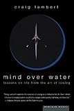 Mind Over Water: Lessons on Life from the Art of Rowing cover